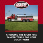 Choosing the Right Fire Tanker Truck for Your Department